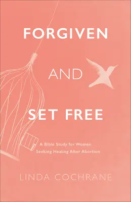 Perdonados y liberados: Estudio bíblico para mujeres que buscan sanación tras un aborto - Forgiven and Set Free: A Bible Study for Women Seeking Healing After Abortion