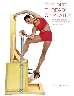 El Hilo Rojo de Pilates El Sistema Integrado y las Variaciones de Pilates - La Silla Alta: La Silla Alta - The Red Thread of Pilates The Integrated System and Variations of Pilates - The High Chair: The High Chair