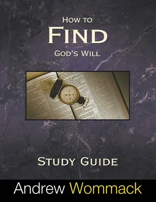 Cómo encontrar la voluntad de Dios Guía de Estudio - How to Find God's Will Study Guide