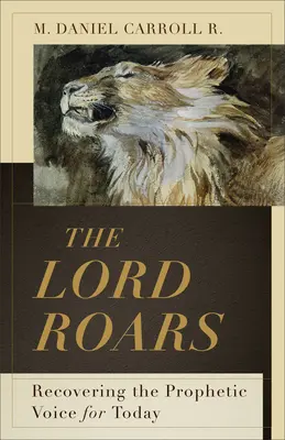 El Señor Ruge: Recuperar la voz profética para hoy - The Lord Roars: Recovering the Prophetic Voice for Today