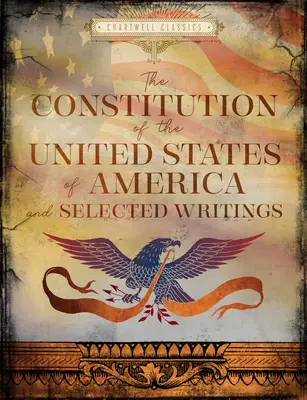 La Constitución de los Estados Unidos y Escritos Selectos - The Constitution of the United States & Selected Writings