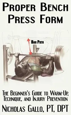 Forma correcta de press de banca: Guía para principiantes sobre calentamiento, técnica y prevención de lesiones - Proper Bench Press Form: The Beginner's Guide to Warm-Up, Technique, and Injury Prevention