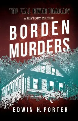 La Tragedia de Fall River: Una Historia de los Asesinatos de Borden: Con el ensayo 'Crimen espontáneo e imitativo' de Euphemia Vale Blake - The Fall River Tragedy - A History of the Borden Murders: With the Essay 'Spontaneous and Imitative Crime' by Euphemia Vale Blake