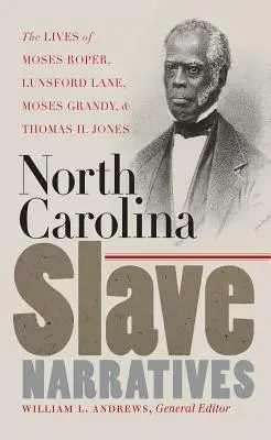 Narrativas de esclavos de Carolina del Norte: Las vidas de Moses Roper, Lunsford Lane, Moses Grandy y Thomas H. Jones - North Carolina Slave Narratives: The Lives of Moses Roper, Lunsford Lane, Moses Grandy, and Thomas H. Jones
