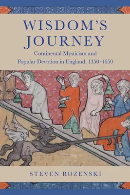 El viaje de la sabiduría: Misticismo continental y devoción popular en Inglaterra, 1350-1650 - Wisdom's Journey: Continental Mysticism and Popular Devotion in England, 1350-1650