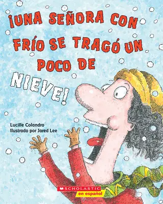 ¡Una Seora Con Fro Se Trag Un Poco de Nieve! (¡Había una señora con frío que se tragó un poco de nieve!) - Una Seora Con Fro Se Trag Un Poco de Nieve! (There Was a Cold Lady Who Swallowed Some Snow!)