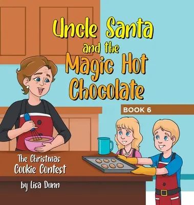 El tío Santa y el chocolate caliente mágico: El concurso de galletas de Navidad - Uncle Santa and the Magic Hot Chocolate: The Christmas Cookie Contest