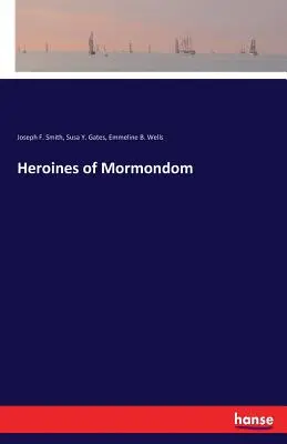 Heroínas del mormonismo - Heroines of Mormondom