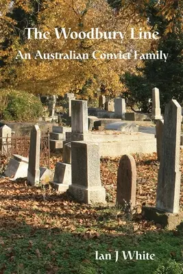 La línea Woodbury: Una familia de convictos australianos - The Woodbury Line: An Australian Convict Family