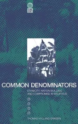 Denominadores comunes: Etnicidad, construcción nacional y compromiso en Mauricio - Common Denominators: Ethnicity, Nation-Building and Compromise in Mauritius