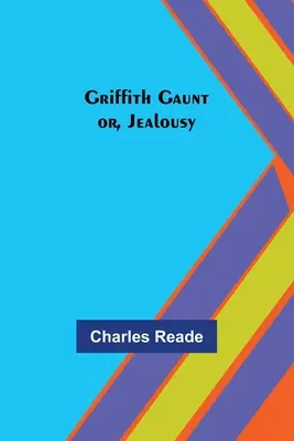 Griffith Gaunt; o, Celos - Griffith Gaunt; or, Jealousy