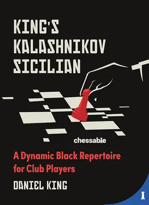 Kalashnikov Siciliana de Rey: Un dinámico repertorio de negras para jugadores de club - King's Kalashnikov Sicilian: A Dynamic Black Repertoire for Club Players