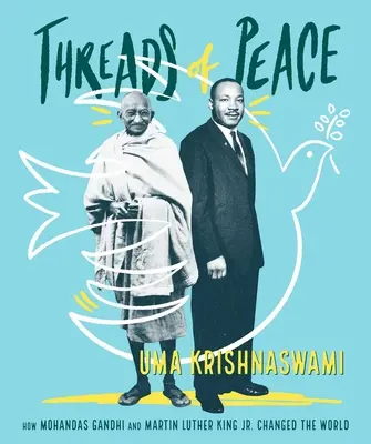 Hilos de paz: Cómo Mohandas Gandhi y Martin Luther King Jr. cambiaron el mundo - Threads of Peace: How Mohandas Gandhi and Martin Luther King Jr. Changed the World