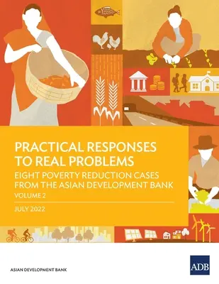 Respuestas prácticas a problemas reales: Ocho casos de reducción de la pobreza del Banco Asiático de Desarrollo - Volumen 2 - Practical Responses to Real Problems: Eight Poverty Reduction Cases from the Asian Development Bank - Volume 2