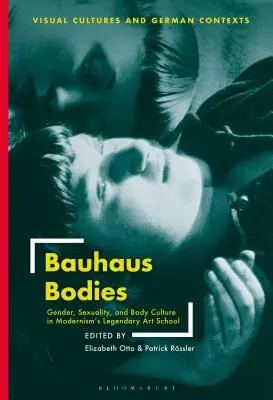 Cuerpos de la Bauhaus: Género, sexualidad y cultura corporal en la legendaria escuela de arte del modernismo - Bauhaus Bodies: Gender, Sexuality, and Body Culture in Modernism's Legendary Art School
