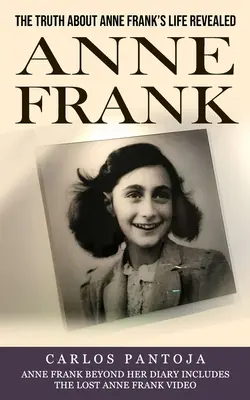 Ana Frank: La verdad sobre la vida de Ana Frank al descubierto (Ana Frank más allá de su diario incluye el vídeo perdido de Ana Frank) - Anne Frank: The Truth About Anne Frank's Life Revealed (Anne Frank Beyond Her Diary Includes the Lost Anne Frank Video)