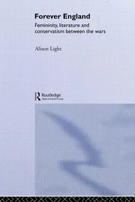 Forever England: Feminidad, literatura y conservadurismo en el periodo de entreguerras - Forever England: Femininity, Literature and Conservatism Between the Wars