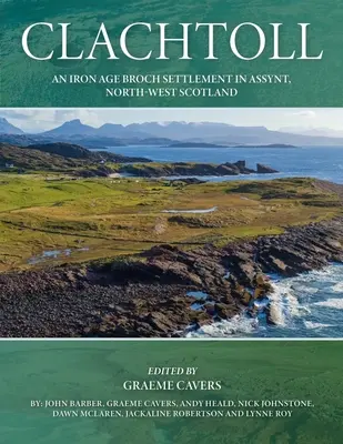 Clachtoll: Un asentamiento broch de la Edad de Hierro en Assynt, noroeste de Escocia - Clachtoll: An Iron Age Broch Settlement in Assynt, North-West Scotland