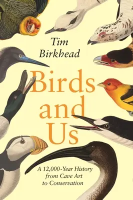 Las aves y nosotros: Una historia de 12.000 años, del arte rupestre a la conservación - Birds and Us: A 12,000-Year History from Cave Art to Conservation