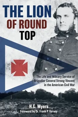 El león de Round Top: La vida y el servicio militar del general de brigada Strong Vincent en la Guerra Civil Americana - The Lion of Round Top: The Life and Military Service of Brigadier General Strong Vincent in the American Civil War