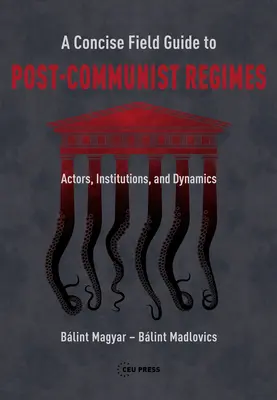 Guía práctica concisa de los regímenes poscomunistas: Actores, instituciones y dinámicas - A Concise Field Guide to Post-Communist Regimes: Actors, Institutions, and Dynamics