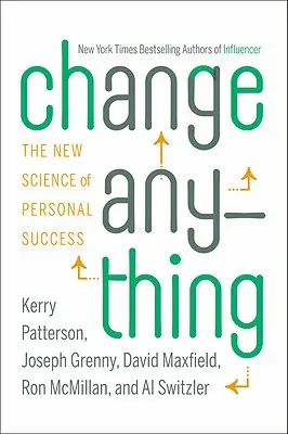 Change Anything: La nueva ciencia del éxito personal - Change Anything: The New Science of Personal Success