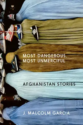 El más peligroso, el más despiadado: Historias de Afganistán - Most Dangerous, Most Unmerciful: Stories from Afghanistan