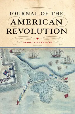 Journal of the American Revolution 2022: Volumen anual - Journal of the American Revolution 2022: Annual Volume