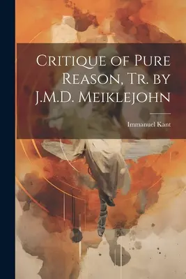 Crítica de la razón pura, Tr. de J.M.D. Meiklejohn - Critique of Pure Reason, Tr. by J.M.D. Meiklejohn