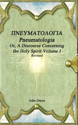 Pneumatologia o discurso sobre el Espíritu Santo Tomo I - Pneumatologia Or, A Discourse Concerning the Holy Spirit Volume I