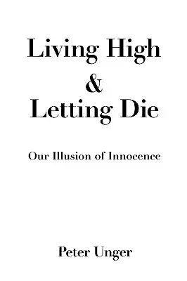 Vivir en las alturas y dejar morir: nuestra ilusión de inocencia - Living High and Letting Die: Our Illusion of Innocence
