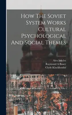 Cómo funciona el sistema soviético Temas culturales, psicológicos y sociales - How The Soviet System Works Cultural Psychological And Social Themes
