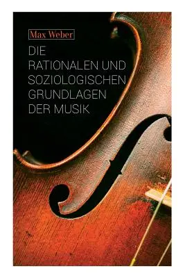 Los fundamentos racionales y sociológicos de la música - Die rationalen und soziologischen Grundlagen der Musik