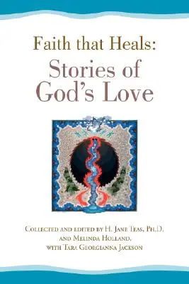 La fe que sana: Historias del amor de Dios - Faith That Heals: Stories of God's Love