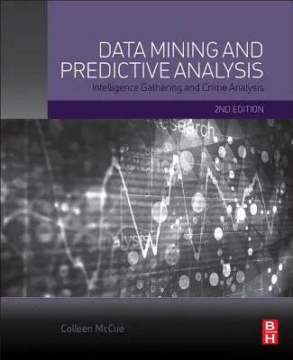 Minería de datos y análisis predictivo: Recopilación de inteligencia y análisis de delitos - Data Mining and Predictive Analysis: Intelligence Gathering and Crime Analysis
