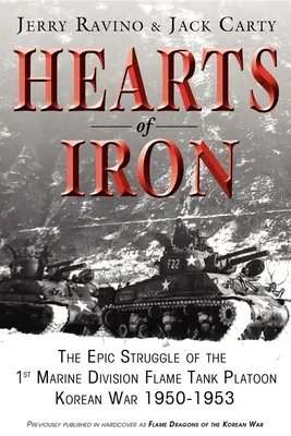 Corazones de hierro: la épica lucha del 1er pelotón de tanques de llamas de los Marines: Guerra de Corea 1950-1953 - Hearts of Iron: The Epic Struggle of Teh 1st Marine Flame Tank Platoon: Korean War 1950-1953
