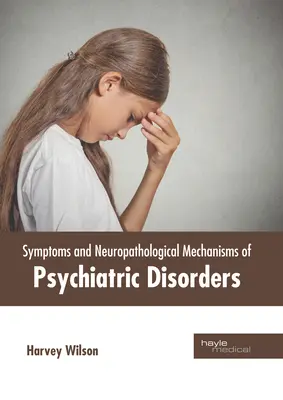 Síntomas y mecanismos neuropatológicos de los trastornos psiquiátricos - Symptoms and Neuropathological Mechanisms of Psychiatric Disorders
