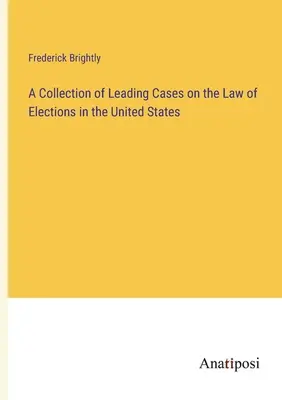 Recopilación de casos destacados sobre la legislación electoral en Estados Unidos - A Collection of Leading Cases on the Law of Elections in the United States