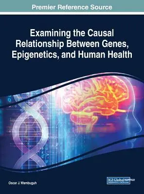 Examen de la relación causal entre genes, epigenética y salud humana - Examining the Causal Relationship Between Genes, Epigenetics, and Human Health