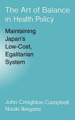 El arte del equilibrio en la política sanitaria: El mantenimiento del sistema igualitario y de bajo coste de Japón - The Art of Balance in Health Policy: Maintaining Japan's Low-Cost, Egalitarian System