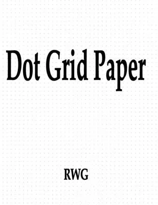 Papel de cuadrícula de puntos: 150 Páginas 8.5 X 11 - Dot Grid Paper: 150 Pages 8.5 X 11