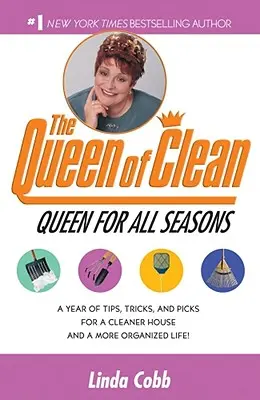 Una reina para todas las estaciones: Un año de consejos, trucos y sugerencias para una casa más limpia y una vida más organizada. - A Queen for All Seasons: A Year of Tips, Tricks, and Picks for a Cleaner House and a More Organized Life!
