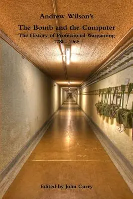 La bomba y el ordenador, de Andrew Wilson: la historia de los juegos de guerra profesionales 1780-1968 - Andrew Wilson's the Bomb and the Computer the History of Professional Wargaming 1780- 1968