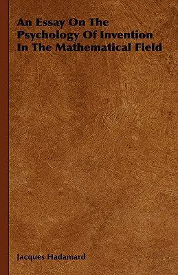 Ensayo sobre la psicología de la invención en el campo de las matemáticas - An Essay On The Psychology Of Invention In The Mathematical Field