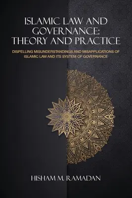 Derecho islámico y gobernanza: Teoría y práctica: Cómo disipar malentendidos y aplicaciones erróneas de la ley islámica y su sistema de gobierno - Islamic Law and Governance: Theory and Practice: Dispelling Misunderstanding and Misapplication of Islamic Law and Its System of Governance