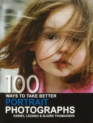 100 maneras de hacer mejores retratos fotográficos - 100 Ways to Take Better Portrait Photographs