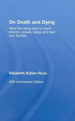 Sobre la muerte y los moribundos: Lo que los moribundos tienen que enseñar a médicos, enfermeras, clérigos y a sus propias familias. - On Death and Dying: What the Dying have to teach Doctors, Nurses, Clergy and their own Families