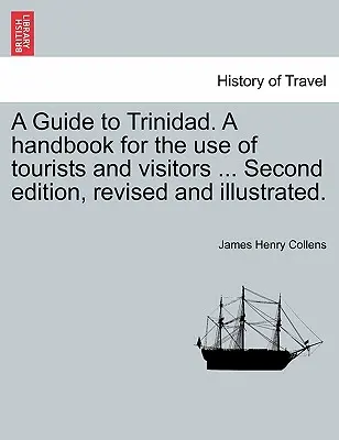 A Guide to Trinidad. a Handbook for the Use of Tourists and Visitors ... Segunda edición, revisada e ilustrada. - A Guide to Trinidad. a Handbook for the Use of Tourists and Visitors ... Second Edition, Revised and Illustrated.