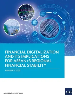 La digitalización financiera y sus implicaciones para la estabilidad financiera regional de la ASEAN+3 - Financial Digitalization and Its Implications for ASEAN+3 Regional Financial Stability