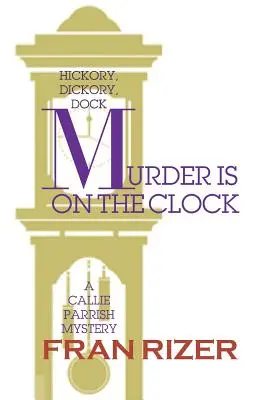 Murder is on the Clock: Un misterio de Callie Parrish - Murder is on the Clock: A Callie Parrish Mystery